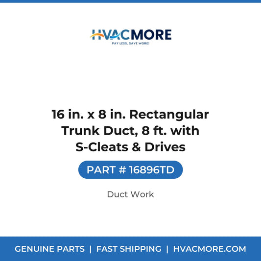 16 in. x 8 in. Rectangular Trunk Duct, 8 ft. with S-Cleats & Drives - 16896TD