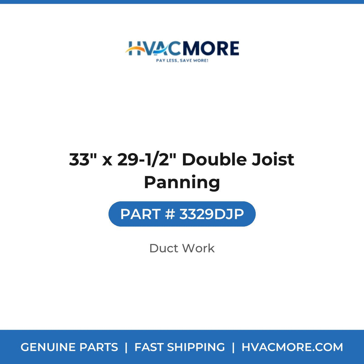 33" x 29-1/2" Double Joist Panning - 3329DJP