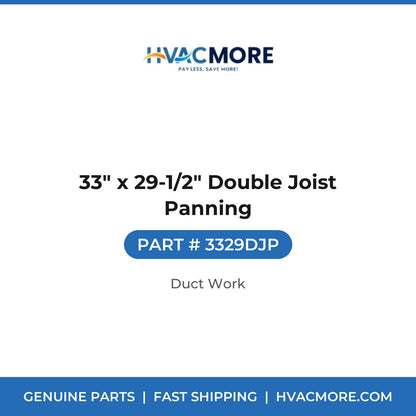 33" x 29-1/2" Double Joist Panning - 3329DJP