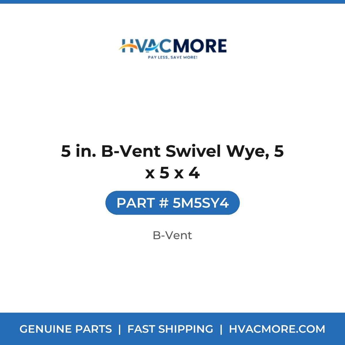 5 in. B-Vent Swivel Wye, 5 x 5 x 4 - 5M5SY4