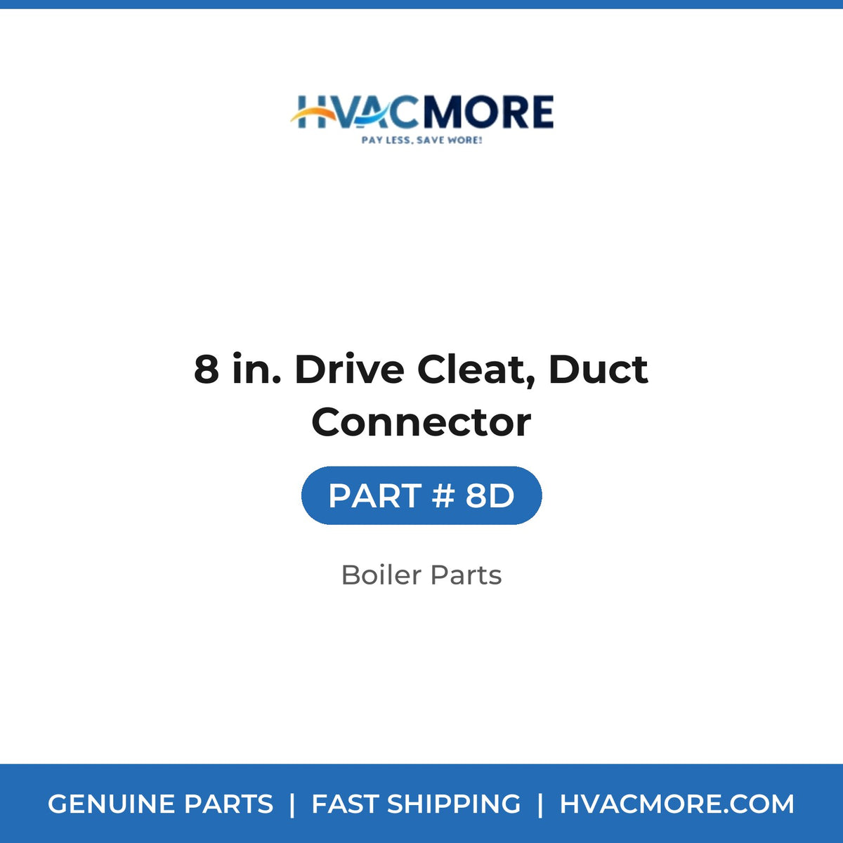 8 in. Drive Cleat, Duct Connector - 8D