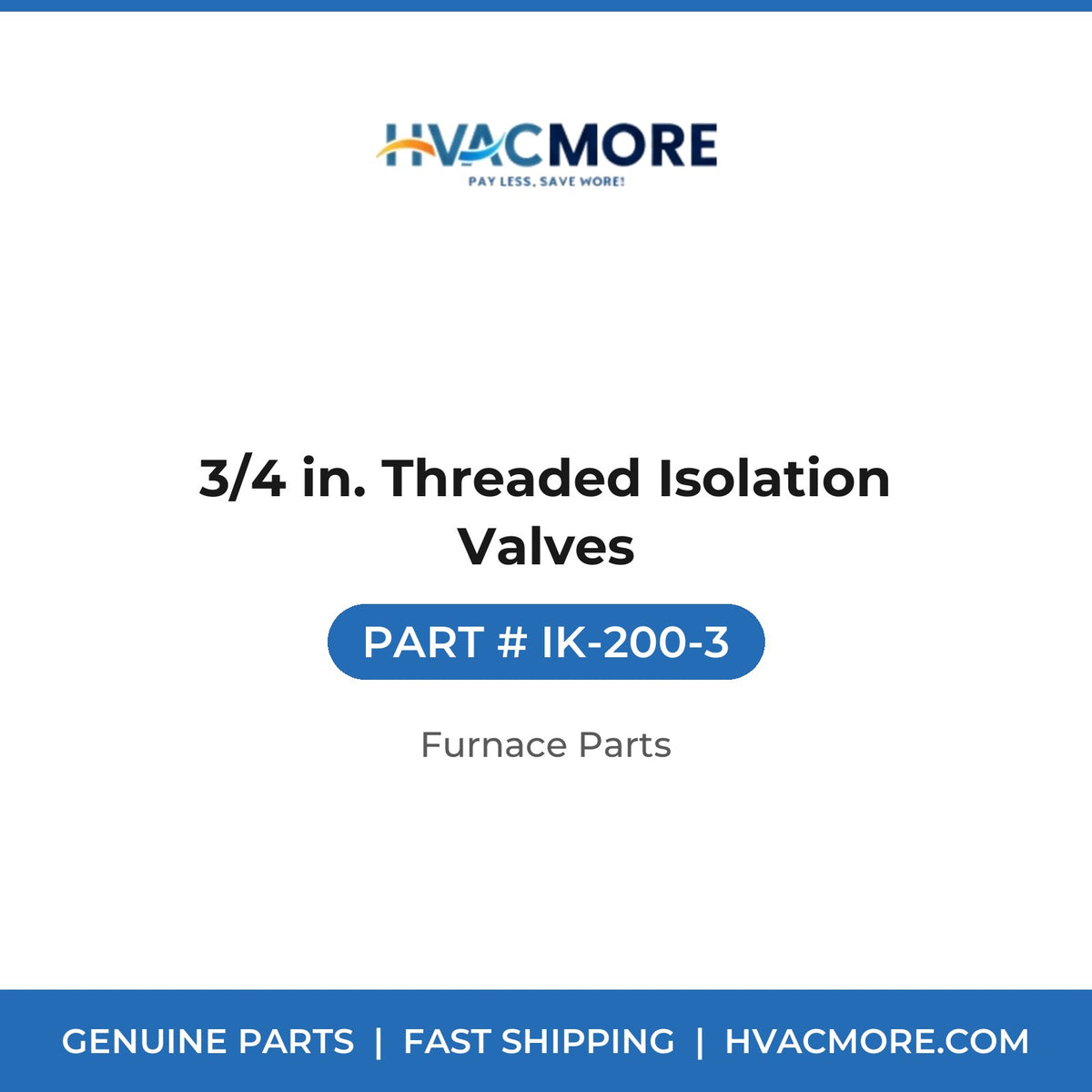 3/4 in. Threaded Isolation Valves - IK-200-3