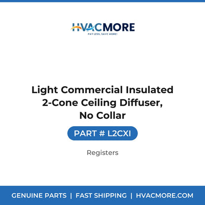 Light Commercial Insulated 2-Cone Ceiling Diffuser, No Collar - L2CXI