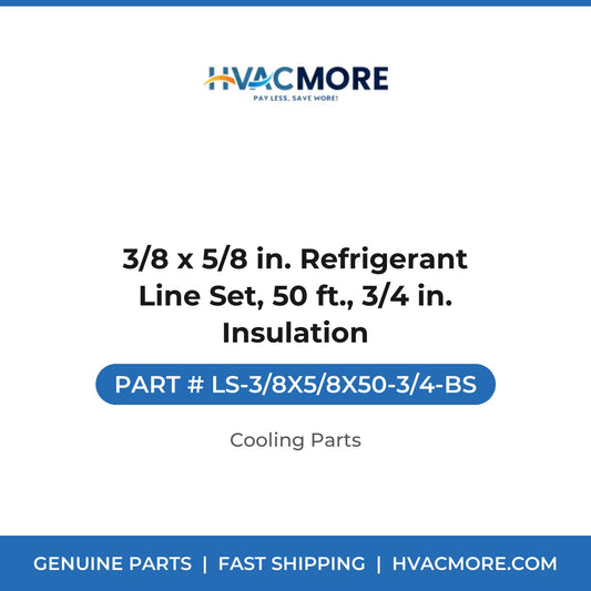 3/8 x 5/8 in. Refrigerant Line Set, 50 ft., 3/4 in. Insulation - LS-3/8X5/8X50-3/4-BS