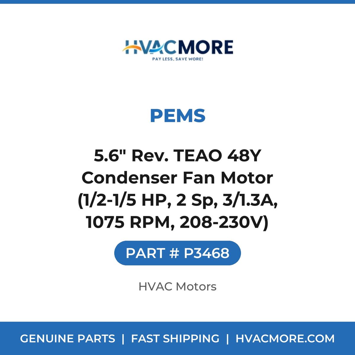 PEMS 5.6" Rev. TEAO 48Y Condenser Fan Motor (1/2-1/5 HP, 2 Sp, 3/1.3A, 1075 RPM, 208-230V) P3468