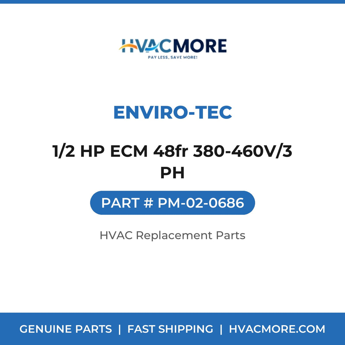 ENVIRO-TEC 1/2 HP ECM 48fr 380-460V/3 PH PM-02-0686
