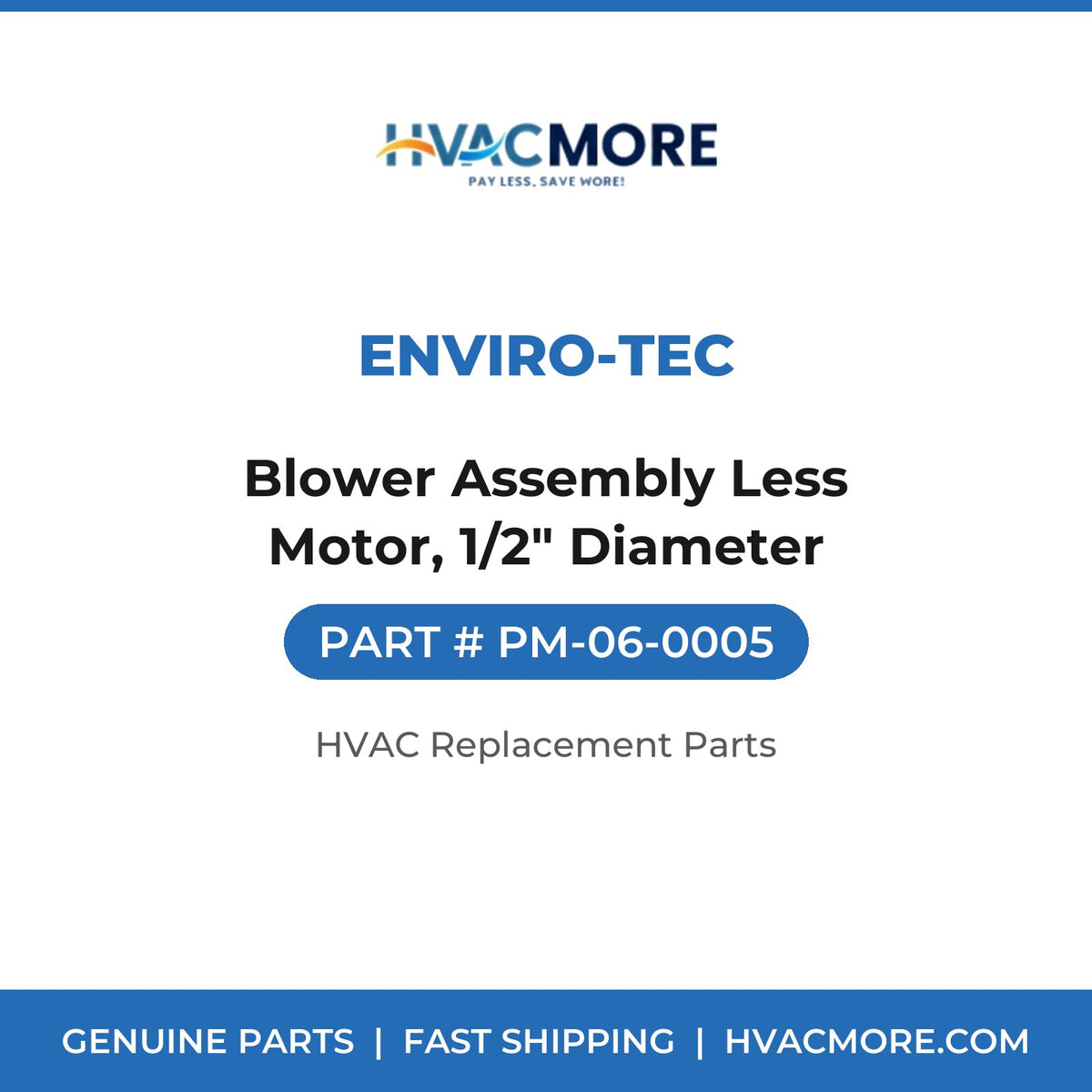 ENVIRO-TEC Blower Assembly Less Motor, 1/2" Diameter PM-06-0005