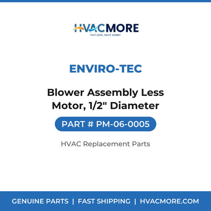 ENVIRO-TEC Blower Assembly Less Motor, 1/2" Diameter PM-06-0005