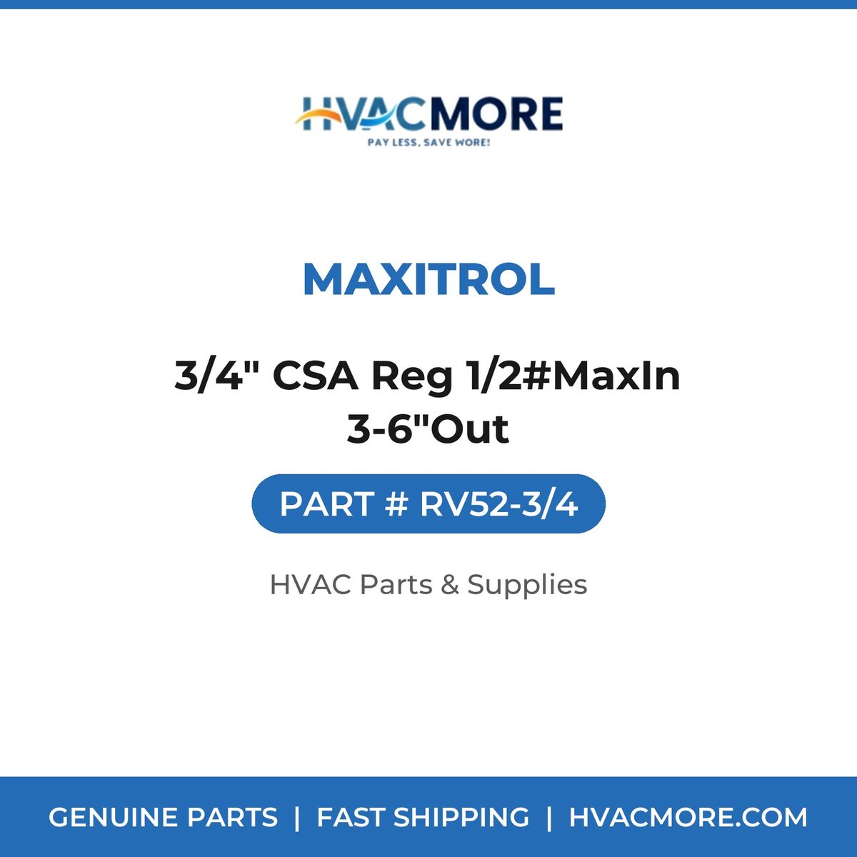 Maxitrol 3/4" CSA Reg 1/2#MaxIn 3-6"Out RV52-3/4
