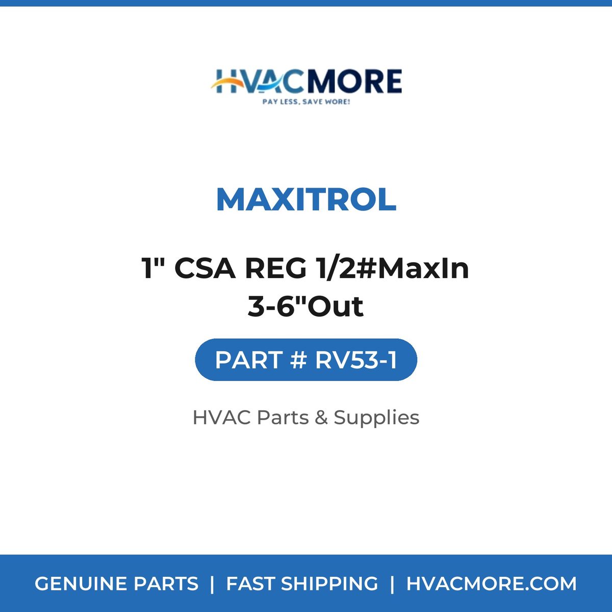 Maxitrol 1" CSA REG 1/2#MaxIn 3-6"Out RV53-1