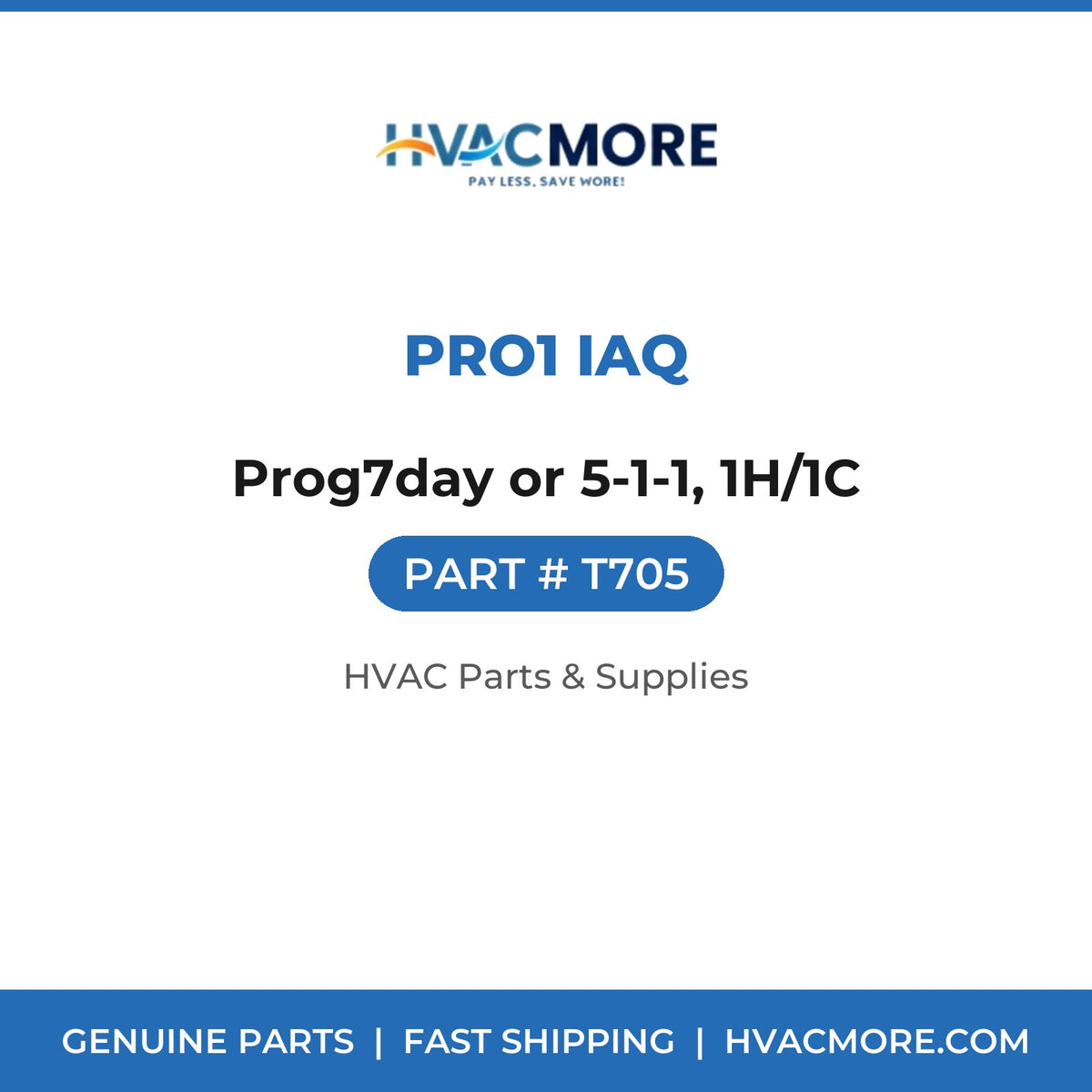 Pro1 IAQ Prog7day or 5-1-1, 1H/1C T705