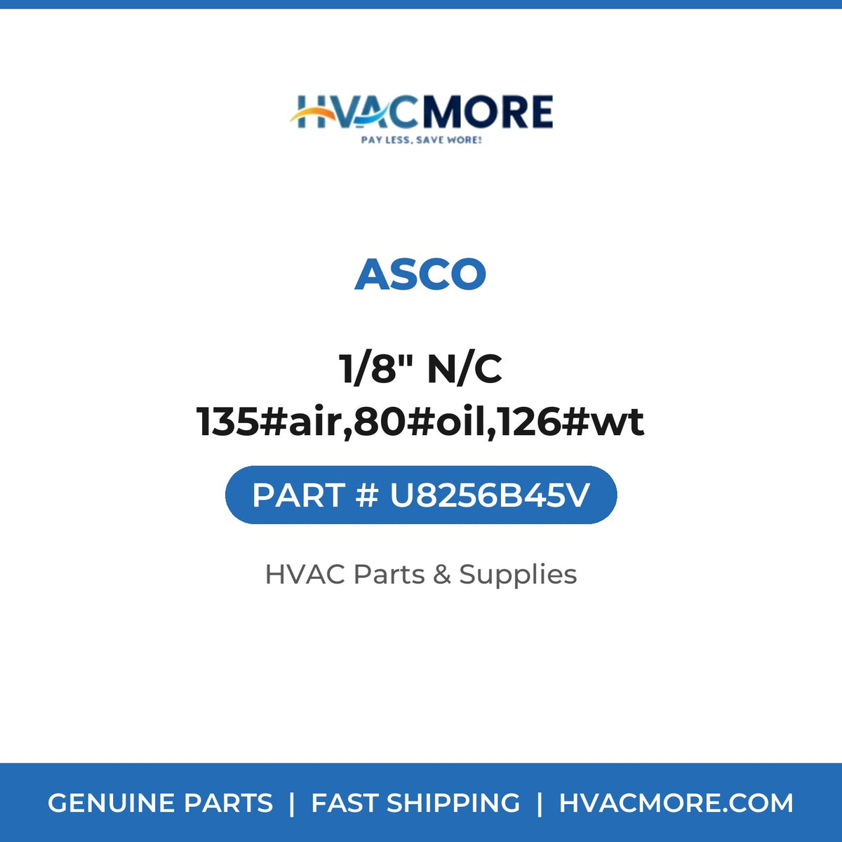 ASCO 1/8" N/C 135#air,80#oil,126#wt U8256B45V