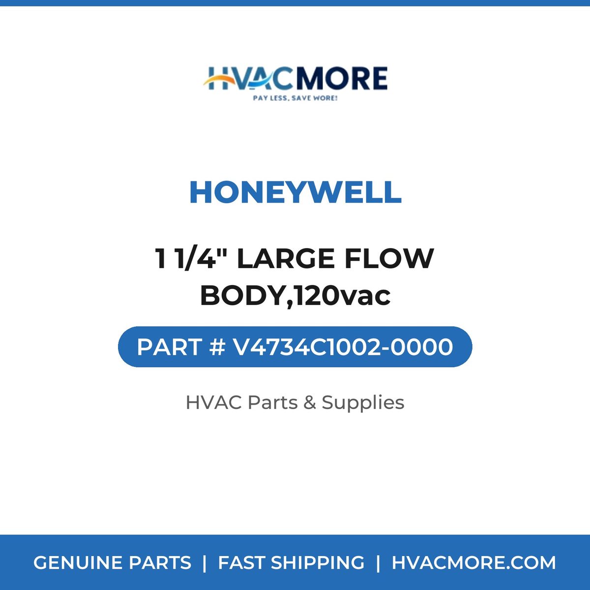 Honeywell 1 1/4" LARGE FLOW BODY,120vac V4734C1002-0000