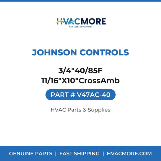 Johnson Controls 3/4"40/85F 11/16"X10"CrossAmb V47AC-40