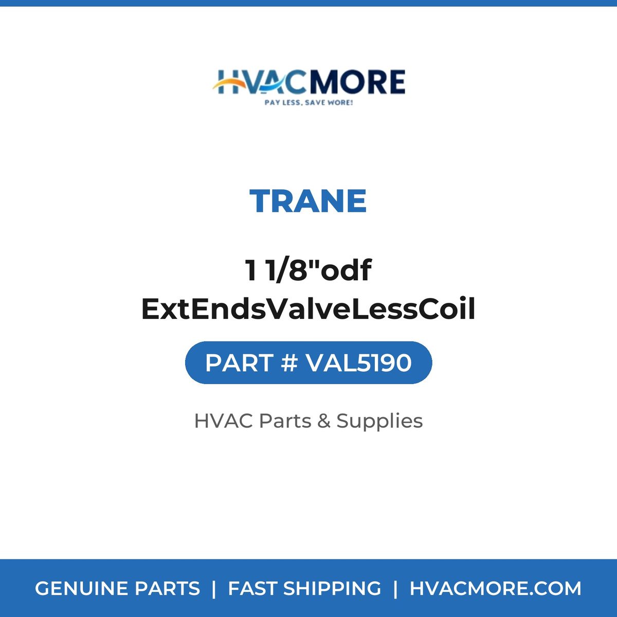 Trane 1 1/8"odf ExtEndsValveLessCoil VAL5190