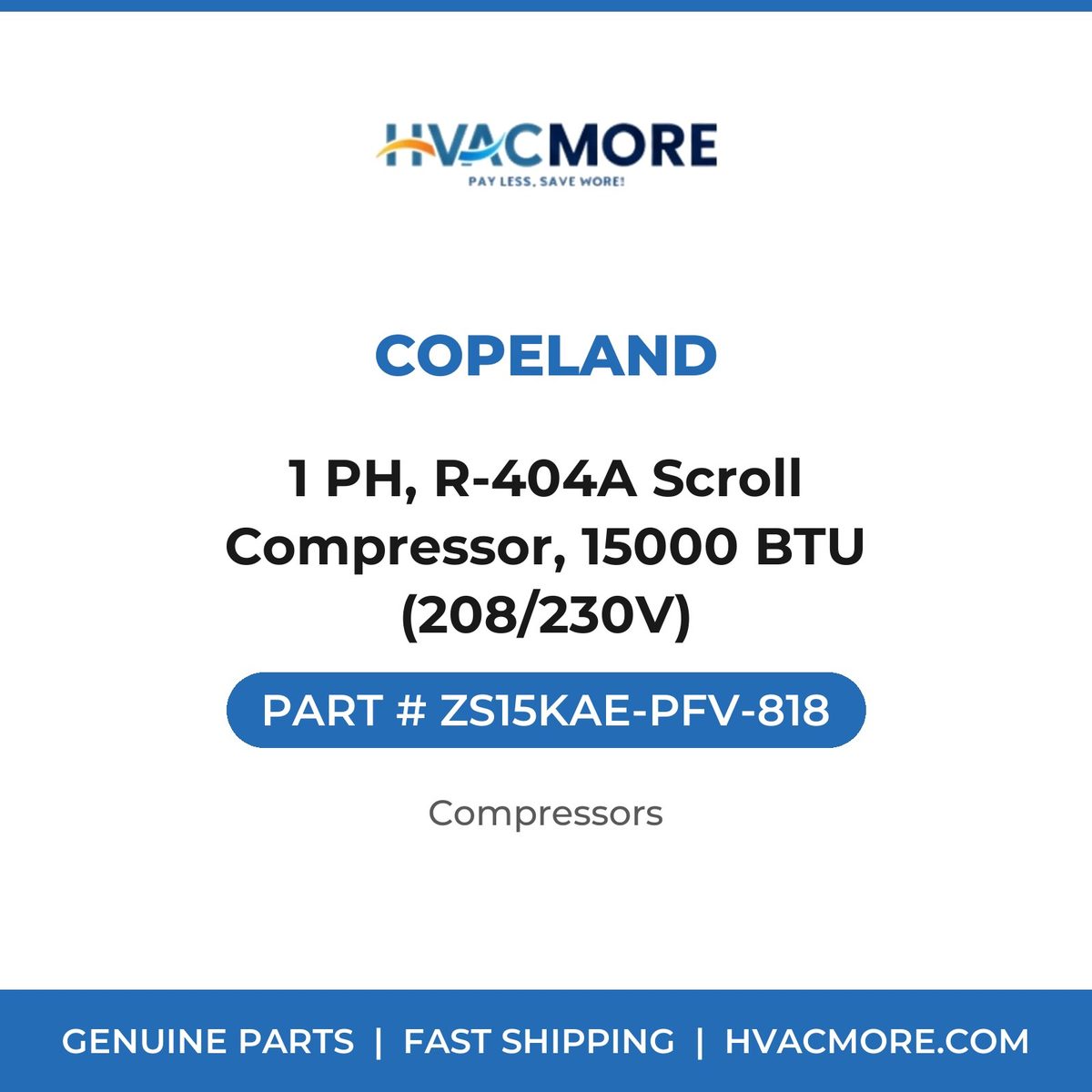 Copeland 1 PH, R-404A Scroll Compressor, 15000 BTU (208/230V) ZS15KAE-PFV-818